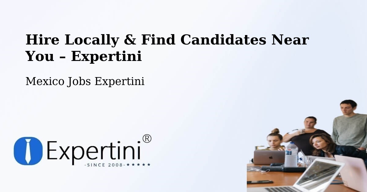 Hire Locally in Chiepetepec – Find Qualified Candidates Near You - Chiepetepec, Mexico Jobs Expertini