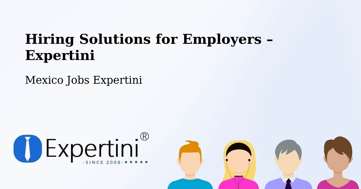 Hiring Solutions for Employers in Chiepetepec - Chiepetepec, Mexico Jobs Expertini