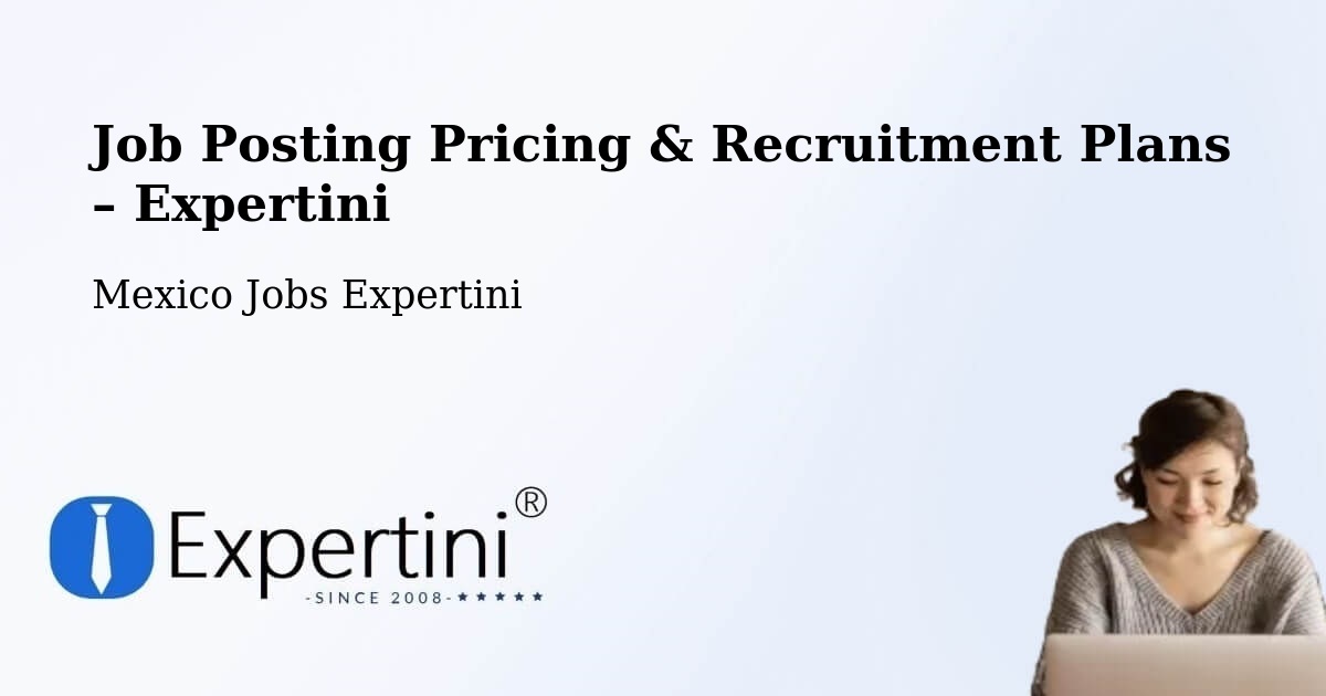 Job Posting Pricing & Recruitment Plans – Chiepetepec - Chiepetepec, Mexico Jobs Expertini